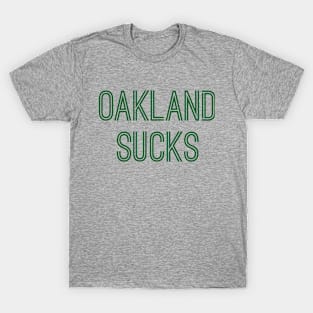 Oakland Sucks (Green Text) T-Shirt